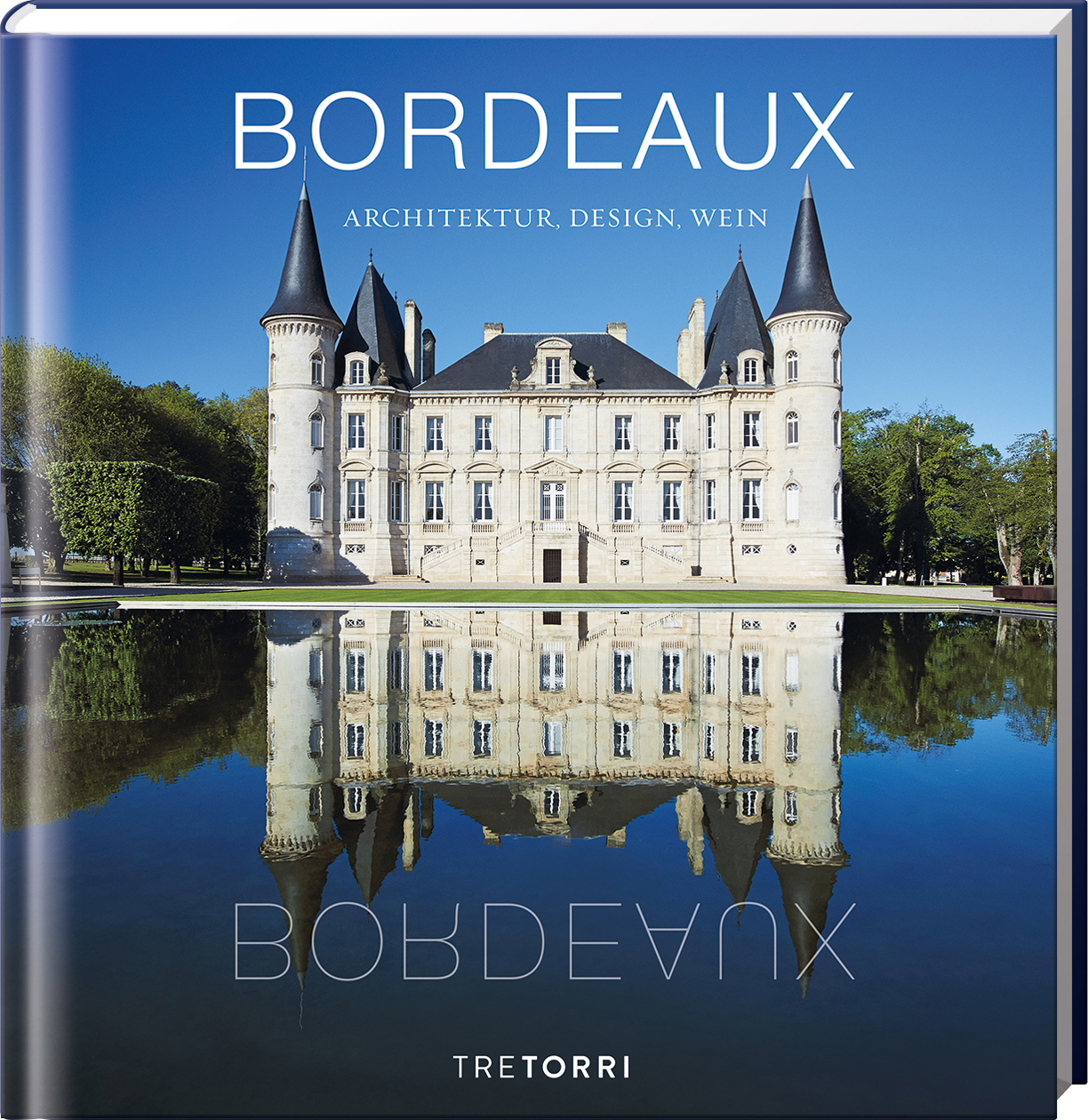 BORDEAUX - Legendäre Châteaux und ihre Weine